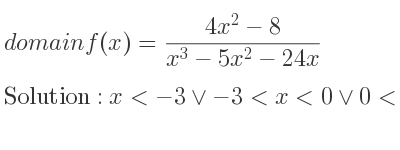 The domain of f(x)=(4x^2-8)/(x^3-5x^2-24x) is x<-3\lor-3<x<0\lor 0<x<8\lor x>8